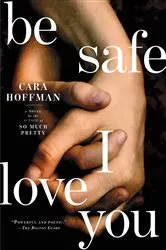 Book cover of Be Safe I Love You by Cara Hoffman