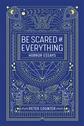 Book cover of Be Scared of Everything by Peter Counter
