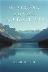 Book cover of Be Strong and Very Courageous! by Ki Sung Kim