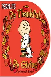 Book cover of Be Thankful, Be Giving by Charles  M. Schulz