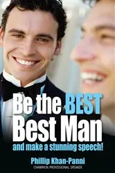Book cover of Be the Best, Best Man & Make a stunning Speech! by Phillip Khan-Panni