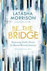Book cover of Be the Bridge by Latasha Morrison