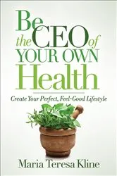 Book cover of Be the CEO of Your Own Health by Maria Teresa Kline