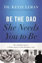 Book cover of Be the Dad She Needs You to Be by Kevin Leman