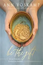 Book cover of Be the Gift by Ann Voskamp