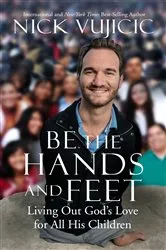 Book cover of Be the Hands and Feet by Nick Vujicic
