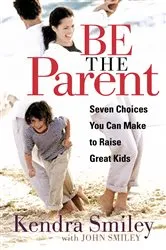 Book cover of Be the Parent by Kendra Smiley