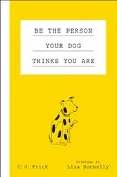 Book cover of Be the Person Your Dog Thinks You Are by Unknown