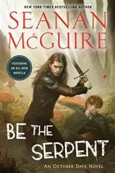 Book cover of Be the Serpent by Seanan McGuire