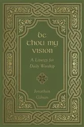Book cover of Be Thou My Vision by Jonathan Gibson