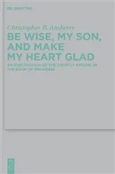 Book cover of Be Wise, My Son, and Make My Heart Glad by Christopher B. Ansberry