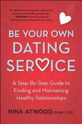 Book cover of Be Your Own Dating Service by Nina Atwood