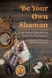 Book cover of Be Your Own Shaman by Jane Barlow Christensen