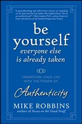 Book cover of Be Yourself, Everyone Else is Already Taken by Mike Robbins
