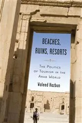 Book cover of Beaches, Ruins, Resorts by Waleed Hazbun