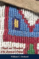Book cover of Beads and Beadwork of the American Indians by William C. Orchard