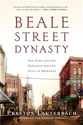 Book cover of Beale Street Dynasty: Sex, Song, and the Struggle for the Soul of Memphis by Preston Lauterbach