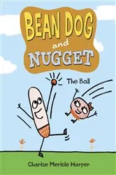 Book cover of Bean Dog and Nugget: The Ball by Charise Mericle Harper
