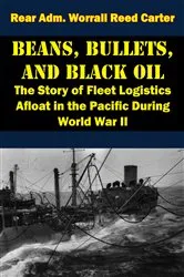 Book cover of Beans, Bullets, and Black Oil - The Story of Fleet Logistics Afloat in the Pacific During World War II by Unknown
