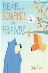 Book cover of Bear and Squirrel Are Friends . . . Yes, Really! by Deb Pilutti