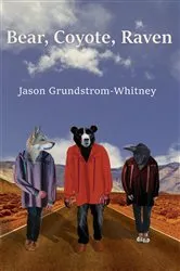 Book cover of Bear, Coyote, Raven by Jason Grundstrom-Whitney
