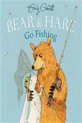 Book cover of Bear & Hare Go Fishing by Emily Gravett