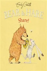 Book cover of Bear & Hare Share! by Emily Gravett