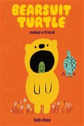 Book cover of Bearsuit Turtle Makes a Friend by Bob Shea