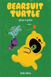 Book cover of Bearsuit Turtle Plays a Game by Bob Shea
