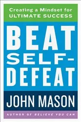 Book cover of Beat Self-Defeat by John Mason