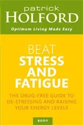 Book cover of Beat Stress And Fatigue by Patrick Holford
