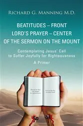 Book cover of Beatitudes - Front Lord's Prayer - Center of the Sermon on the Mount by Richard  G Manning