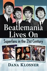 Book cover of Beatlemania Lives On by Dana Klosner