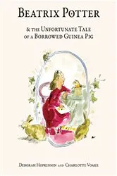 Book cover of Beatrix Potter and the Unfortunate Tale of a Borrowed Guinea Pig by Deborah Hopkinson