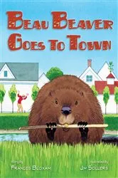 Book cover of Beau Beaver Goes to Town by Frances Bloxam