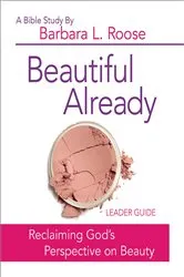 Book cover of Beautiful Already - Women's Bible Study Leader Guide by Barb Roose