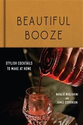 Book cover of Beautiful Booze: Stylish Cocktails to Make at Home by Natalie Migliarini