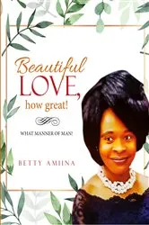 Book cover of Beautiful Love, How Great! by Betty Amiina