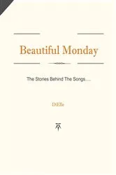 Book cover of Beautiful Monday - The Stories Behind The Songs by Elle Di