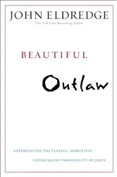 Book cover of Beautiful Outlaw by John Eldredge