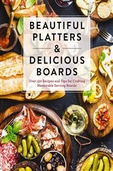 Book cover of Beautiful Platters and   Delicious Boards by The Coastal Kitchen