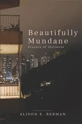 Book cover of Beautifully Mundane by Alison E. Berman