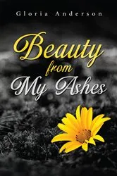 Book cover of Beauty From My Ashes by Gloria Anderson