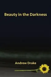Book cover of Beauty in the Darkness by Andrew Drake