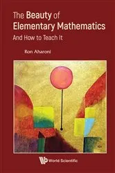 Book cover of Beauty Of Elementary Mathematics, The: And How To Teach It by Ron Aharoni