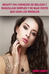 Book cover of Beauty You Consejos De Belleza y Maquillaje Simples y De Bajo Costo Que Usan Las Modelos by James Abbott