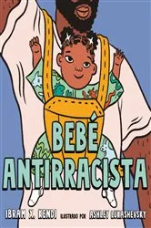 Book cover of Bebé Antirracista by Ibram X. Kendi