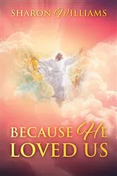 Book cover of Because He Loved Us by Sharon Williams
