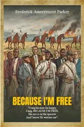 Book cover of Because I'm Free by Frederick Amerriment Parker