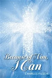 Book cover of Because of Him, I Can by Charles Filson